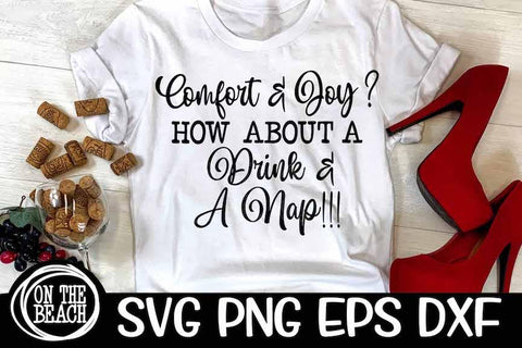 Comfort & Joy ? How About A Drink & A Nap | Funny Christmas Shirt SVG PNG EPS DXF SVG On the Beach Boutique 