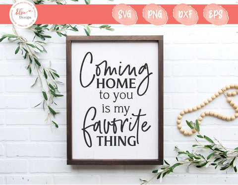 Coming Home To You Is My Favorite Thing - SVG, PNG, DXF, EPS SVG Elsie Loves Design 