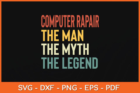 Computer Repair The Man The Myth The Legend Vintage Retro Svg Cutting File SVG Helal 