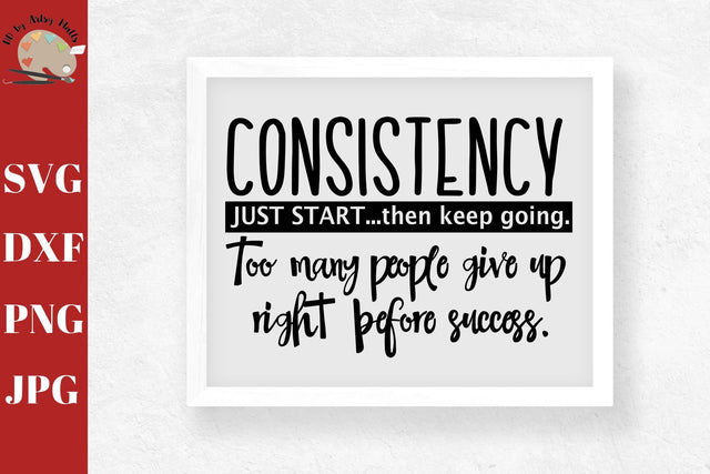 Consistency Just Start Then Keep Going svg CUT file -success decal svg - Inspirational Positive quote shirt design SVG The Artsy Spot 