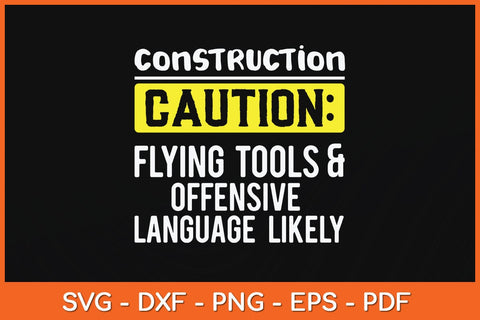 Construction Caution Flying Tools & Offensive Language Likely Svg File SVG artprintfile 