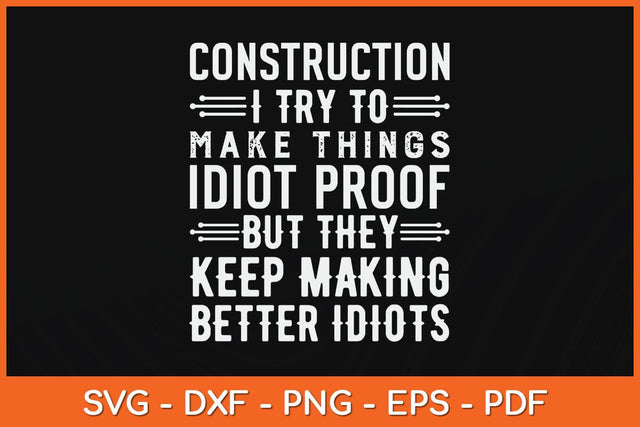 Construction I Try To Make Things Idiot Proof Construction Worker Svg File SVG artprintfile 