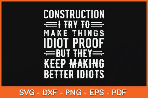 Construction I Try To Make Things Idiot Proof Construction Worker Svg File SVG artprintfile 