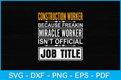 Construction Worker Because Freakin Miracle Worker Svg Design SVG artprintfile 