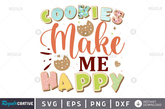 Cookies make me happy SVG SVG Regulrcrative 