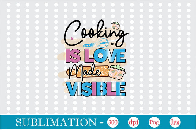 Cooking Is Love Made Visible Sublimation Cricut Crafts, scan n cut Crafts, Silhouette Crafts Sublimation DesignPlante 503 