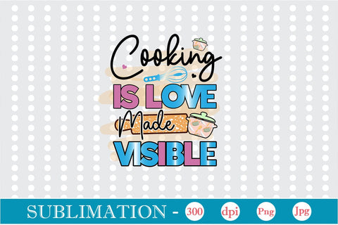 Cooking Is Love Made Visible Sublimation Cricut Crafts, scan n cut Crafts, Silhouette Crafts Sublimation DesignPlante 503 