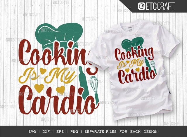 Cooking Is My Cardio SVG Cut File | Kitchen Decoration Svg | Cooking Mom Svg | Chef Cap Svg | Kitchen Quotes | ETC T00063 SVG ETC Craft 
