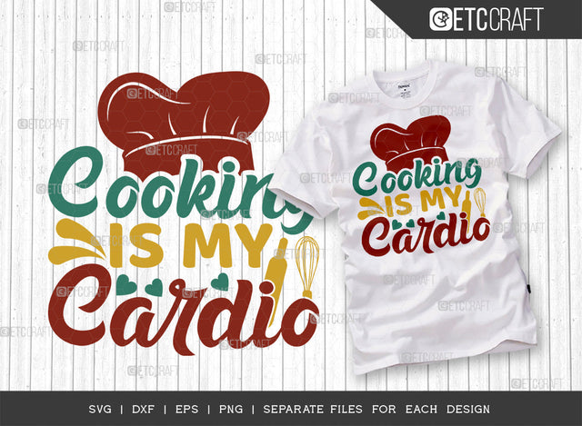 Cooking Is My Cardio SVG Cut File | Kitchen Decoration Svg | Cooking Mom Svg | Chef Cap Svg | Kitchen Quotes | ETC T00063 SVG ETC Craft 