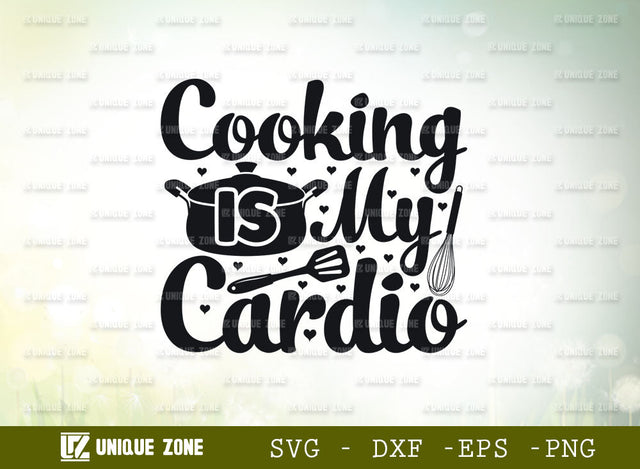 Cooking Is My Cardio SVG Cut File, Kitchen Svg, Cooking Mom Svg, Chef Svg, Kitchen Quotes, SVG Unique Zone 