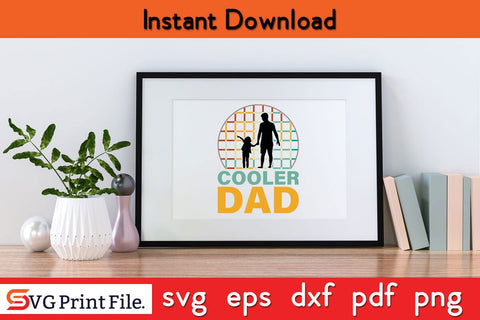 Cooler Dad Best dad ever shirt Fathers Day SVG PNG Craft File SVG SVG Print File 