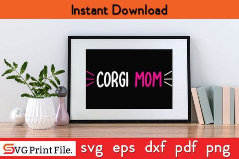 CORGI MOM Funny Mothers Day Qoute T-shirt Design SVG PNG Cricut File SVG SVG Print File 