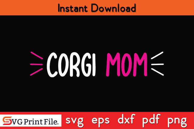 CORGI MOM Funny Mothers Day Qoute T-shirt Design SVG PNG Cricut File SVG SVG Print File 