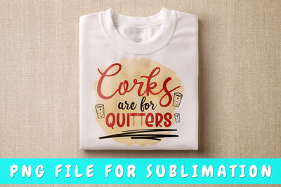 Corks Are For Quitters PNG, Wine Design For Sublimation Sublimation HappyDesignStudio 