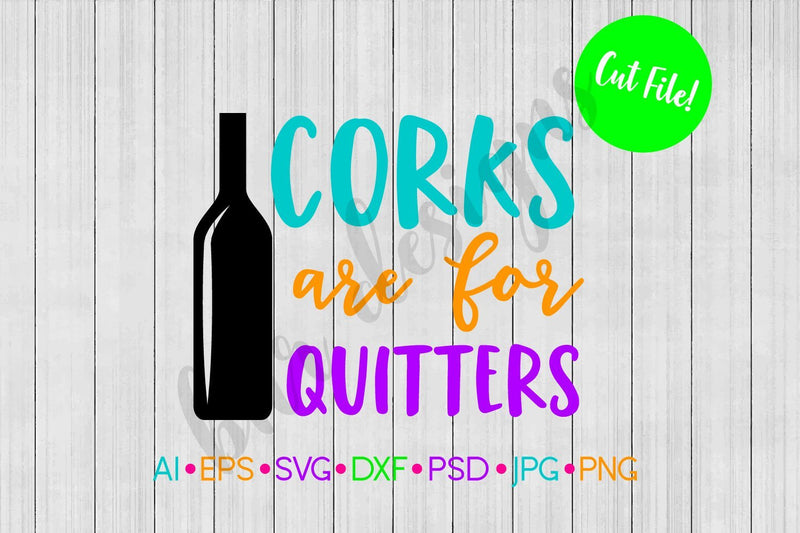Corks Are For Quitters SVG - So Fontsy