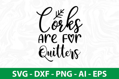 Corks Are For Quitters svg SVG nirmal108roy 