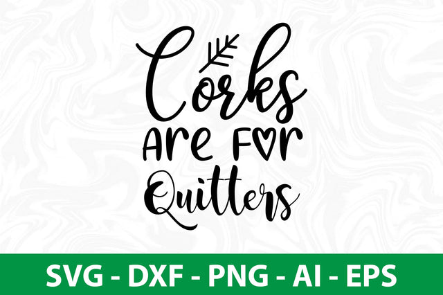 Corks Are For Quitters svg SVG nirmal108roy 