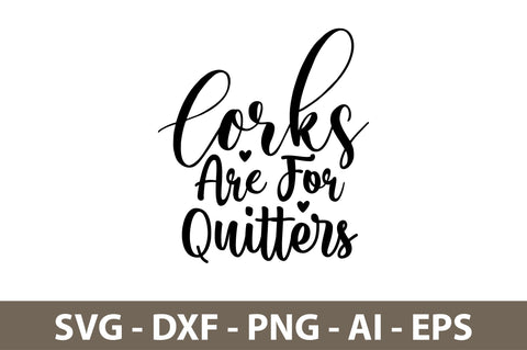 Corks Are For Quitters svg SVG orpitasn 