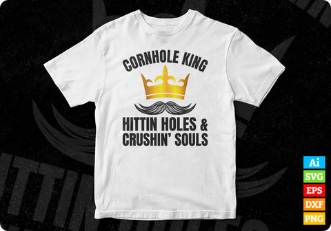 Cornhole King Hittin' Holes And Crushin' Souls Editable Vector T shirt Design in Ai Png Svg Files SVG DesignDestine 