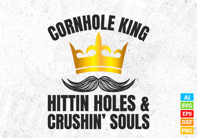 Cornhole King Hittin' Holes And Crushin' Souls Editable Vector T shirt Design in Ai Png Svg Files SVG DesignDestine 