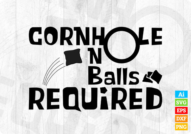 Cornhole No Balls Required Funny Bean Bag Toss Editable Vector T shirt Design in Ai Png Svg Files SVG DesignDestine 