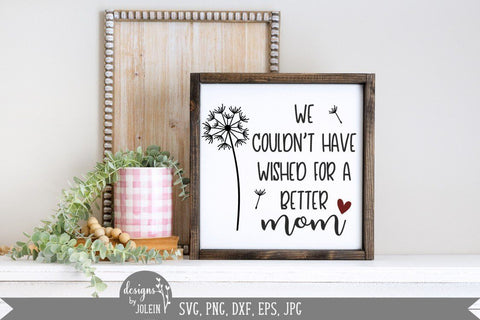 Couldn't have wished for a better mom/mum SVG Designs by Jolein 