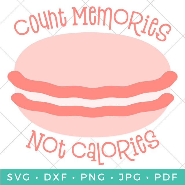 Count Memories Not Calories Macaron SVG Hey Let's Make Stuff 