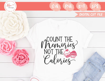 Count The Memories Not The Calories - SVG, PNG, DXF, EPS SVG Elsie Loves Design 