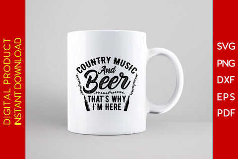 Country Music And Beer That's Why I'm Here Beer SVG PNG PDF Cut File SVG Creativedesigntee 