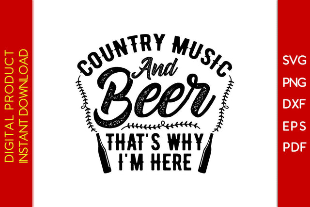 Country Music And Beer That's Why I'm Here Beer SVG PNG PDF Cut File SVG Creativedesigntee 