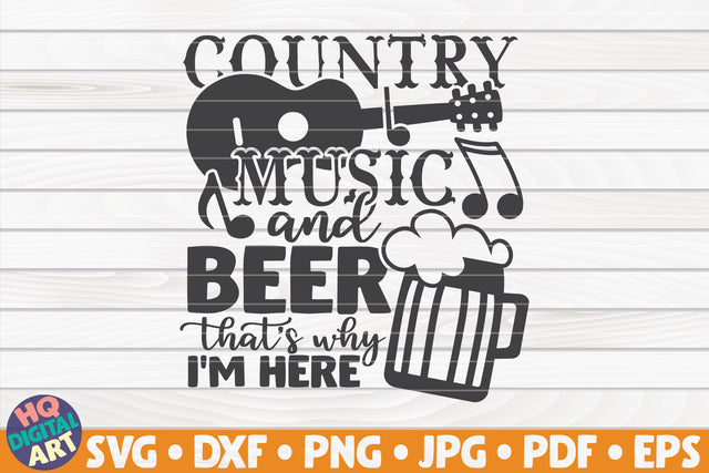 Country music and beer, that's why I'm here SVG | Beer quote SVG HQDigitalArt 