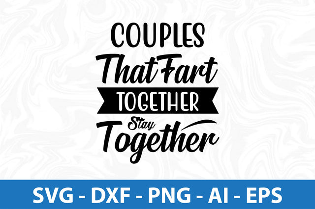 Couples that fart together stay together svg SVG orpitasn 