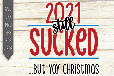 Covid Christmas Svg. 2021 Still Sucked But Yay Christmas Svg. Covid 19 Svg. Funny Christmas Svg. Files For Cricut Silhouette. Quarantine Svg SVG Mint And Beer Creations 