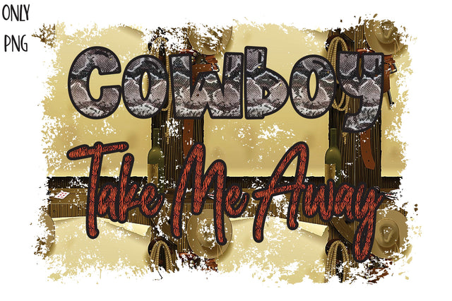 Cowboy Take Me Away Sublimation PNG Sublimation Jagonath Roy 