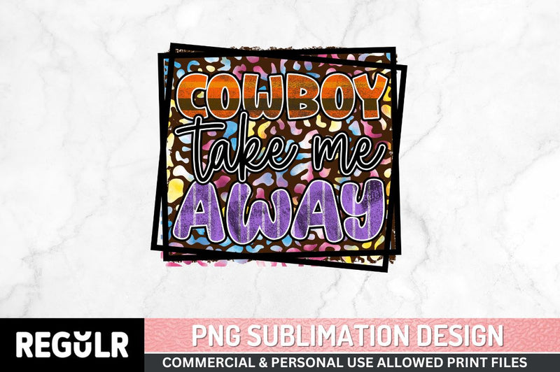 Cowboy take me away Sublimation PNG, Western Sublimation Design Sublimation Regulrcrative 