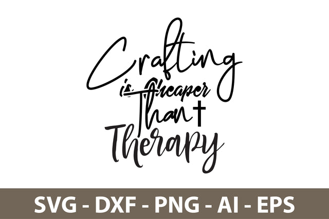 Crafting is Cheaper Than Therapy svg SVG nirmal108roy 