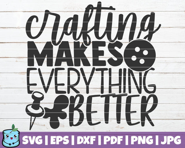 Crafting Makes Everything Better SVG MintyMarshmallows 