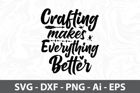 Crafting Makes Everything Better svg SVG orpitasn 