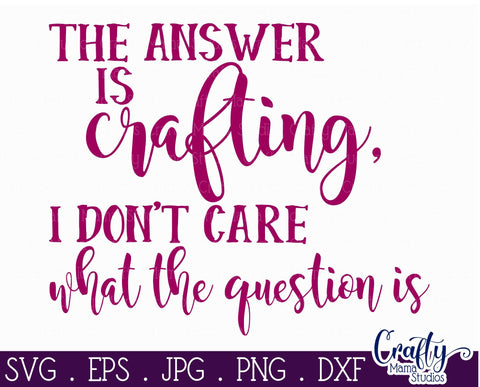 Crafting SVG - Mom Life Svg - The Answer is Always Crafting Svg SVG Crafty Mama Studios 