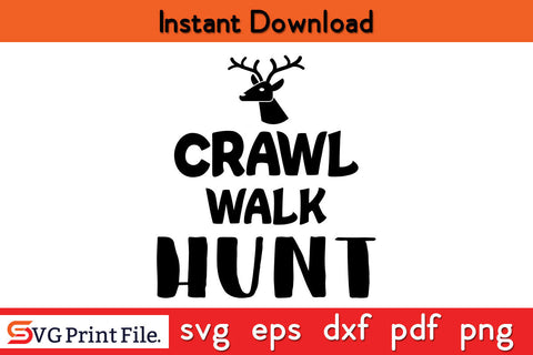 Crawl Walk Hunt Hunting SVG PNG Cut Files SVG SVG Print File 
