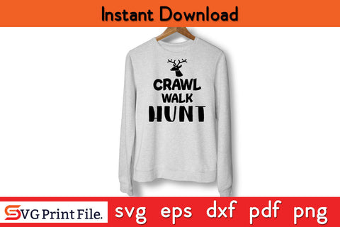 Crawl Walk Hunt Hunting SVG PNG Cut Files SVG SVG Print File 
