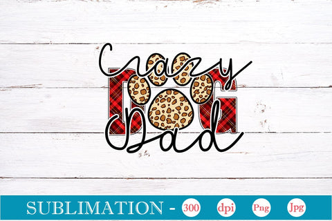 Crazy Dog Dad Sublimation SVGs,Quotes and Sayings,Food & Drink,On Sale, Print & Cut SVG DesignPlante 503 