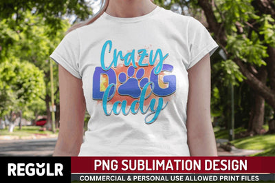 Crazy dog lady Sublimation PNG, Dog Sublimation Design Sublimation Regulrcrative 