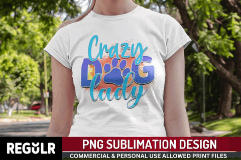 Crazy dog lady Sublimation PNG, Dog Sublimation Design Sublimation Regulrcrative 