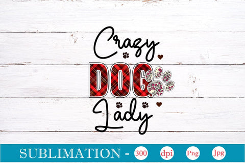 Crazy Dog Lady Sublimation SVGs,Quotes and Sayings,Food & Drink,On Sale, Print & Cut Sublimation DesignPlante 503 