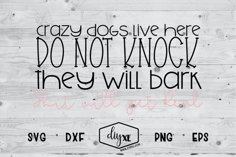 Crazy Dogs Live Here - Shit Will Get Real SVG DIYxe Designs 