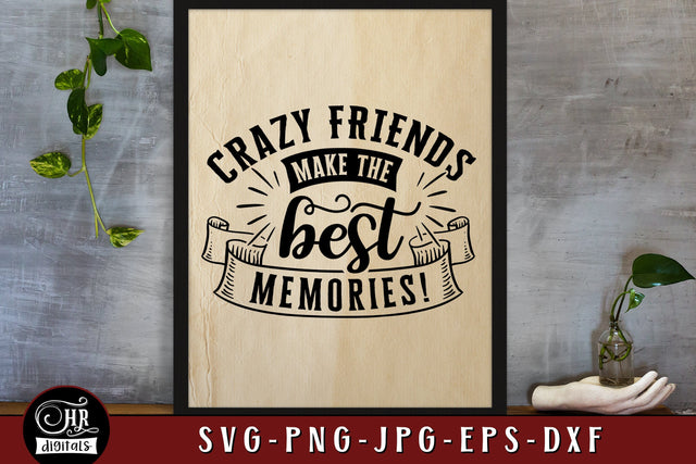 Crazy Friends Make the Best Memories SVG, Friendship Sayings, Inspirational Quote, Friends, Besties, Home Wall Decor, Png Jpg Eps, Crafts SVG HRdigitals 