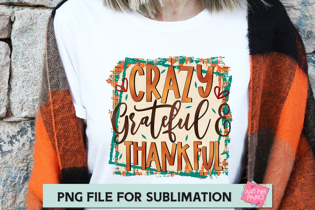 Crazy Grateful Thankful, Tshirt Sublimation, Fall Sublimation File, Fall Sublimation, Fall Sublimation Shirt SVG Craft Pixel Perfect 