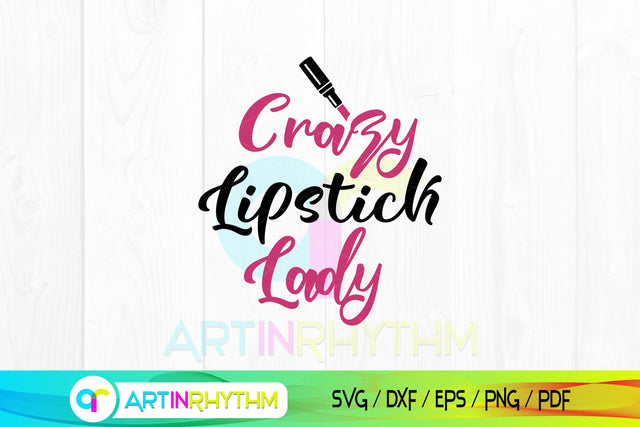 Crazy Lipstick Lady Svg, Lipstick Svg, Makeup Svg, Cosmetic Svg SVG Artinrhythm shop 