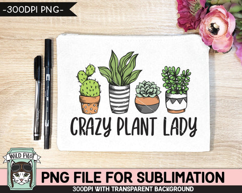 Crazy Plant Lady SUBLIMATION design PNG, Cactus PNG sublimation file, Plants sublimation, Succulent sublimation designs, Plant Lover png Sublimation Wild Pilot 